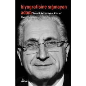 Biyografisine Sığmayan Adam - İsmail Hakkı Aydın