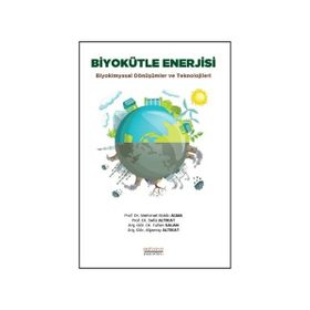 Biyokütle Enerjisi: Biyokimyasal Dönüşümler ve Teknolojileri Astana Yayınları