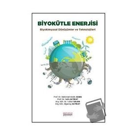 Biyokütle Enerjisi: Biyokimyasal Dönüşümler ve Teknolojileri Astana Yayınları