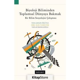 Biyoloji Biliminden Toplumsal Dünyaya Bakmak - Vefa Saygın Öğütle