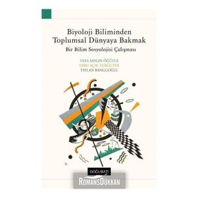 Biyoloji Biliminden Toplumsal Dünyaya Bakmak - Vefa Saygın Öğütle