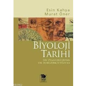 BIYOLOJI TARIHI İLK UYGARLIKLARDAN ON DOKUZUNCU YÜZYILA - ESIN KAHYA, MURAT ÖNER