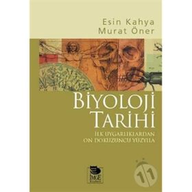 BIYOLOJI TARIHI İLK UYGARLIKLARDAN ON DOKUZUNCU YÜZYILA - ESIN KAHYA, MURAT ÖNER
