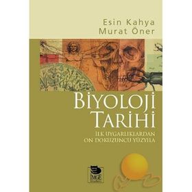 BIYOLOJI TARIHI İLK UYGARLIKLARDAN ON DOKUZUNCU YÜZYILA - ESIN KAHYA, MURAT ÖNER