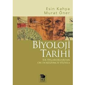 BIYOLOJI TARIHI İLK UYGARLIKLARDAN ON DOKUZUNCU YÜZYILA - ESIN KAHYA, MURAT ÖNER
