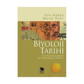 BIYOLOJI TARIHI İLK UYGARLIKLARDAN ON DOKUZUNCU YÜZYILA - ESIN KAHYA, MURAT ÖNER