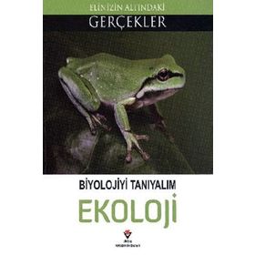 BIYOLOJIYI TANIYALIM EKOLOJI ELINIZIN ALTINDAKI GERÇEKLER - KOLEKTIF