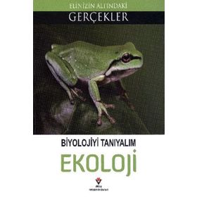 BIYOLOJIYI TANIYALIM EKOLOJI ELINIZIN ALTINDAKI GERÇEKLER - KOLEKTIF