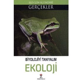 BIYOLOJIYI TANIYALIM EKOLOJI ELINIZIN ALTINDAKI GERÇEKLER - KOLEKTIF
