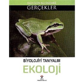 BIYOLOJIYI TANIYALIM EKOLOJI ELINIZIN ALTINDAKI GERÇEKLER - KOLEKTIF