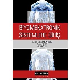 Biyomekatronik Sistemlere Giriş - Gazi Akgün Doç. Dr. Erkan Kaplanoğlu Osman Ülkir