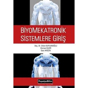 Biyomekatronik Sistemlere Giriş - Gazi Akgün Doç. Dr. Erkan Kaplanoğlu Osman Ülkir