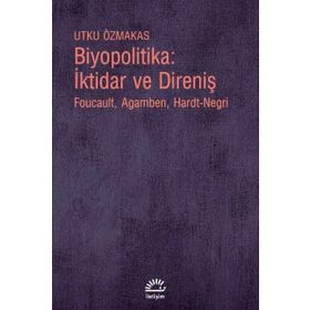 Biyopolitika - İktidar ve Direniş - Utku Özmakas