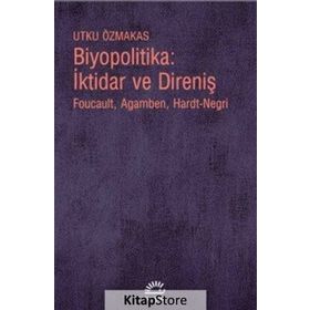Biyopolitika - İktidar ve Direniş - Utku Özmakas
