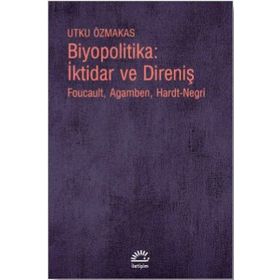 Biyopolitika - İktidar ve Direniş - Utku Özmakas