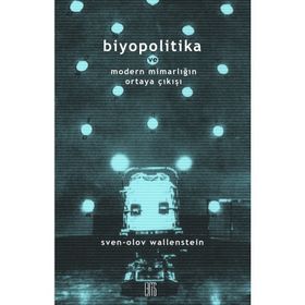 Biyopolitika ve Modern Mimarlığın Ortaya Çıkışı / Sven-Olov Wallenstein