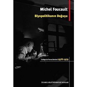 Biyopolitikanın Doğuşu - Michel Foucault