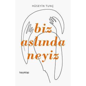 BIZ ASLINDA NEYIZ - HÜSEYİN TUNÇ