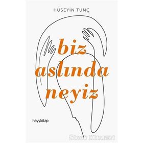 BIZ ASLINDA NEYIZ - HÜSEYİN TUNÇ