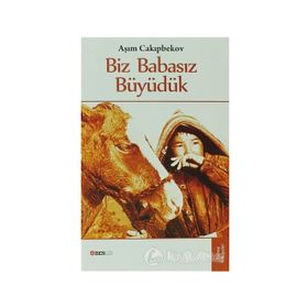 BIZ BABASIZ BÜYÜDÜK - AŞIM CAKIPBEKOV