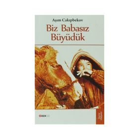 BIZ BABASIZ BÜYÜDÜK - AŞIM CAKIPBEKOV