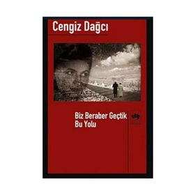 BIZ BERABER GEÇTİK BU YOLU - CENGIZ DAĞCI