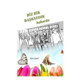 Biz Bir Başkaydık Baharda - İrfan Şipak
