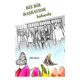 Biz Bir Başkaydık Baharda - İrfan Şipak