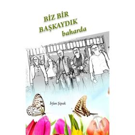 Biz Bir Başkaydık Baharda - İrfan Şipak