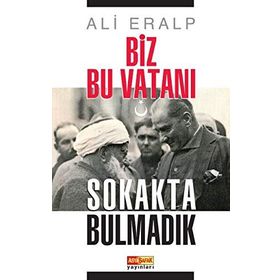 Biz Bu Vatanı Sokakta Bulmadık - Ali Eralp