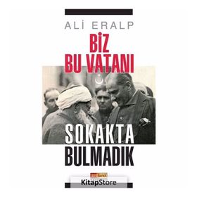 Biz Bu Vatanı Sokakta Bulmadık - Ali Eralp