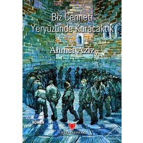 Biz Cenneti Yeryüzünde Kuracaktık - Ahmet Aziz