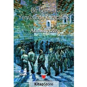Biz Cenneti Yeryüzünde Kuracaktık - Ahmet Aziz
