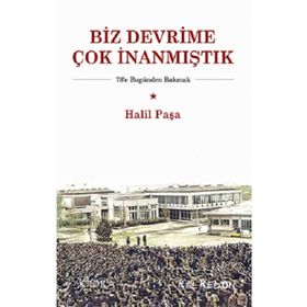 Biz Devrime Çok İnanmıştık - Halil Paşa