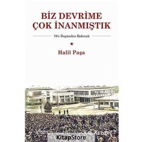 Biz Devrime Çok İnanmıştık - Halil Paşa
