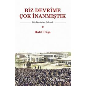Biz Devrime Çok İnanmıştık - Halil Paşa