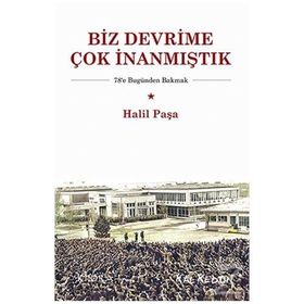 Biz Devrime Çok İnanmıştık - Halil Paşa