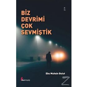 Biz Devrimi Çok Sevmiştik - Ebu Muhsin Bulut