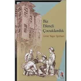Biz Efendi Çocuklardık - Ümit Yaşar Işıkhan