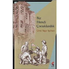 Biz Efendi Çocuklardık - Ümit Yaşar Işıkhan