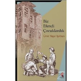 Biz Efendi Çocuklardık - Ümit Yaşar Işıkhan