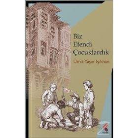 Biz Efendi Çocuklardık - Ümit Yaşar Işıkhan