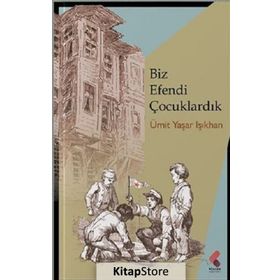 Biz Efendi Çocuklardık - Ümit Yaşar Işıkhan