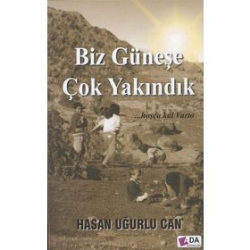 Biz Güneşe Çok Yakındık - Hasan Uğurlu Can