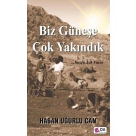 Biz Güneşe Çok Yakındık - Hasan Uğurlu Can