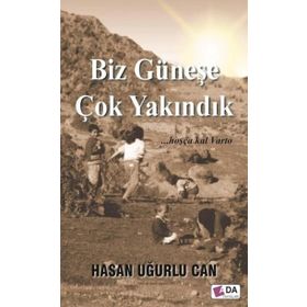 Biz Güneşe Çok Yakındık - Hasan Uğurlu Can