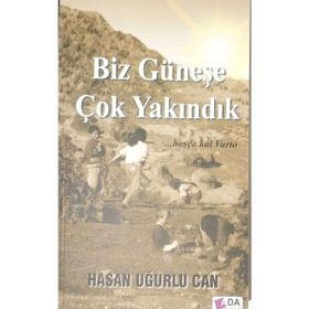 Biz Güneşe Çok Yakındık - Hasan Uğurlu Can