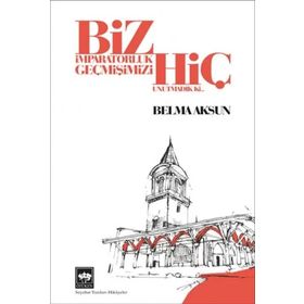 Biz İmparatorluk Geçmişimizi Hiç Unutmadık Ki - Belma Aksun