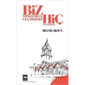 Biz İmparatorluk Geçmişimizi Hiç Unutmadık Ki - Belma Aksun