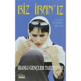 Biz İran’ız İranlı Gençler Tartışıyor - Nasrin Alavi